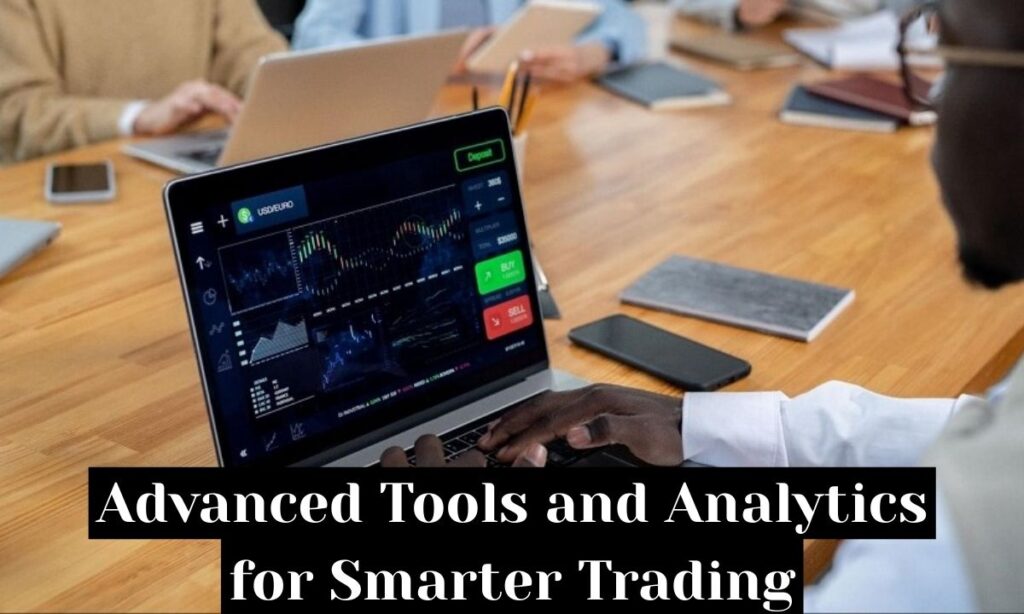Advanced Tools and Analytics for Smarter Trading