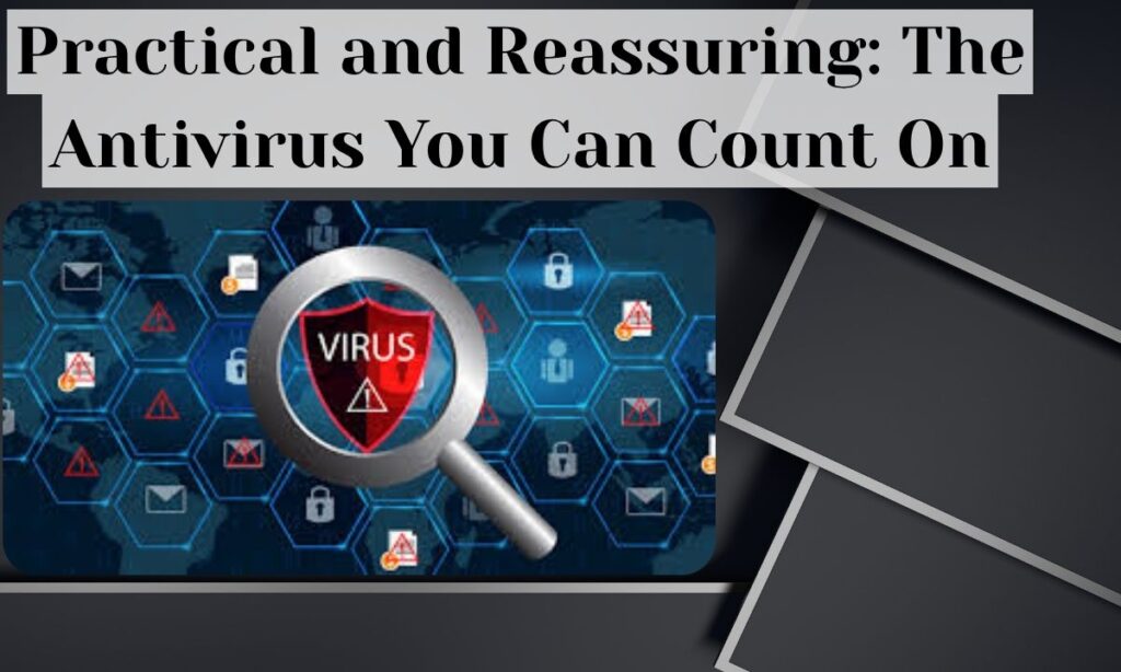 Practical and Reassuring: The Antivirus You Can Count On