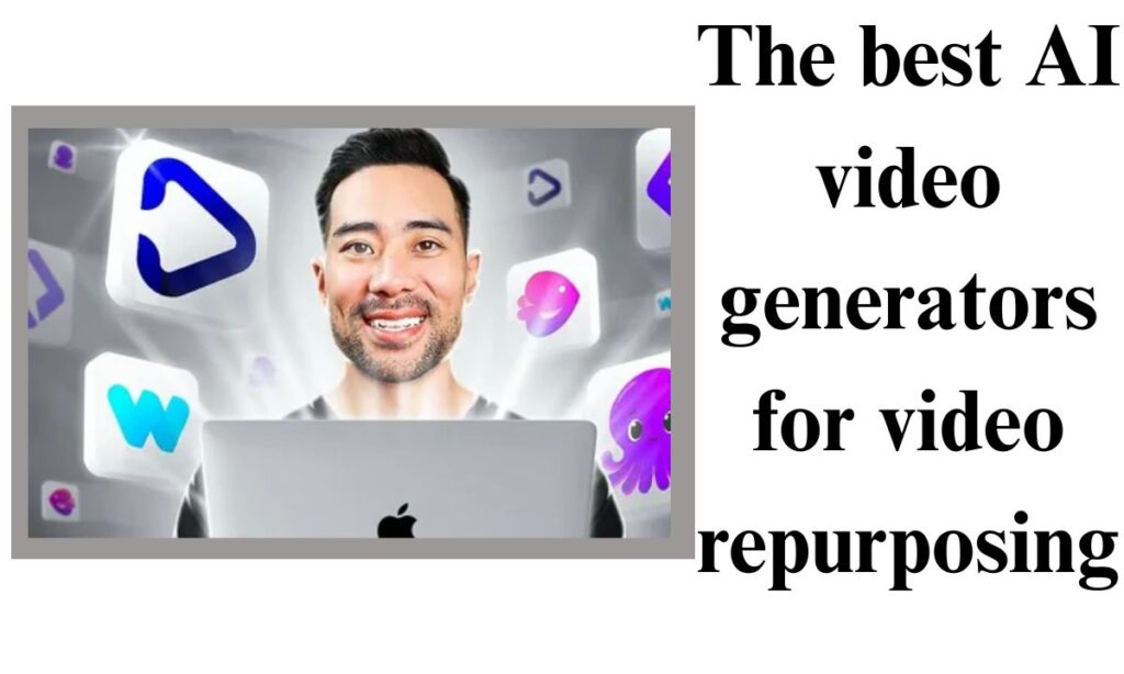 The best AI video generators for video repurposing