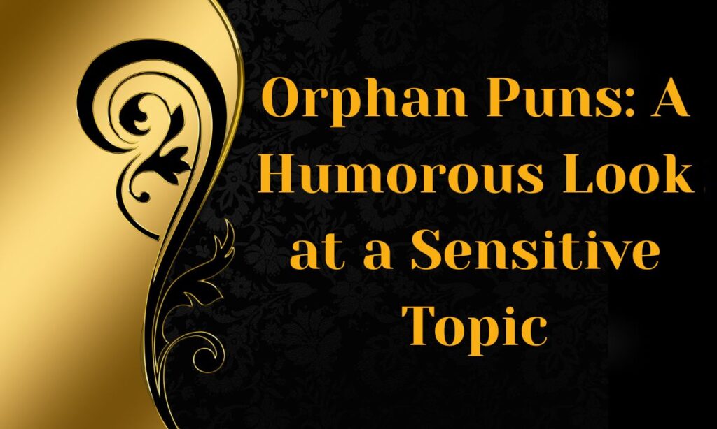Orphan Puns: A Humorous Look at a Sensitive Topic