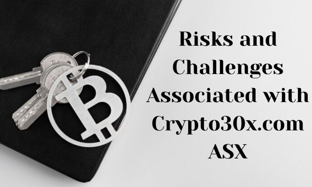 Risks and Challenges Associated with Crypto30x.com ASX