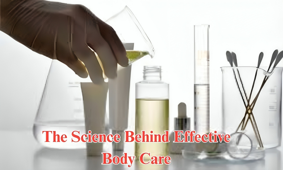 The Science Behind Effective Body Care