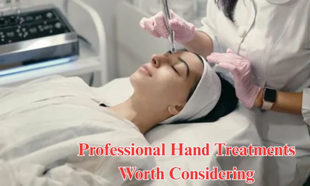Professional Hand Treatments Worth Considering