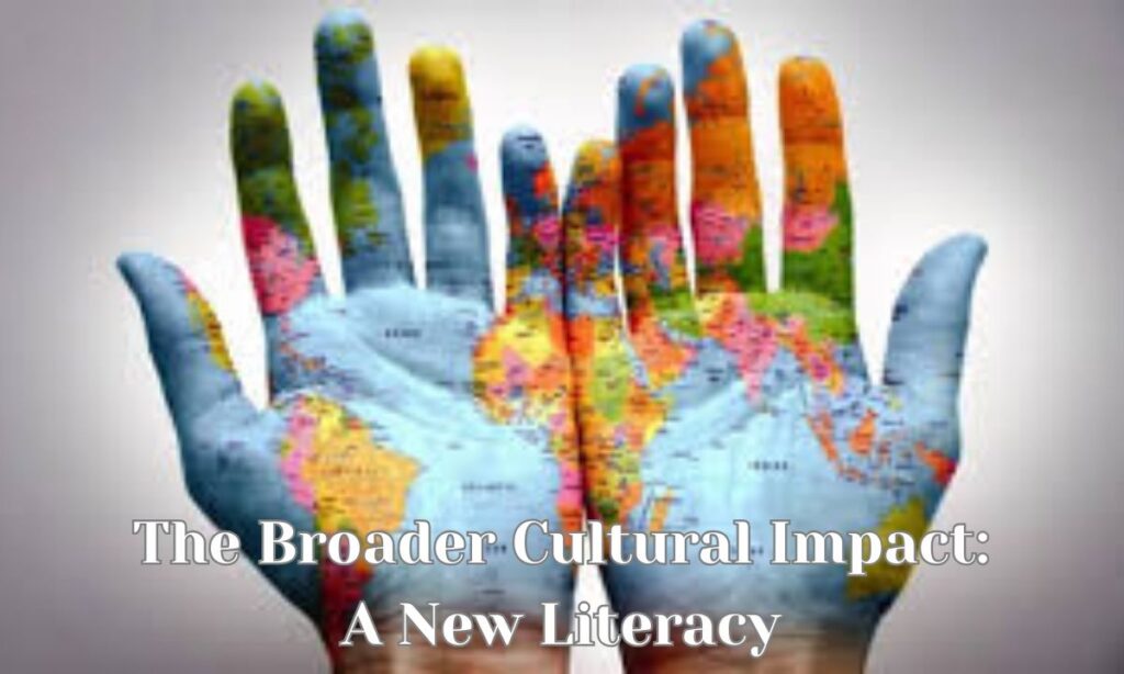 The Broader Cultural Impact: A New Literacy