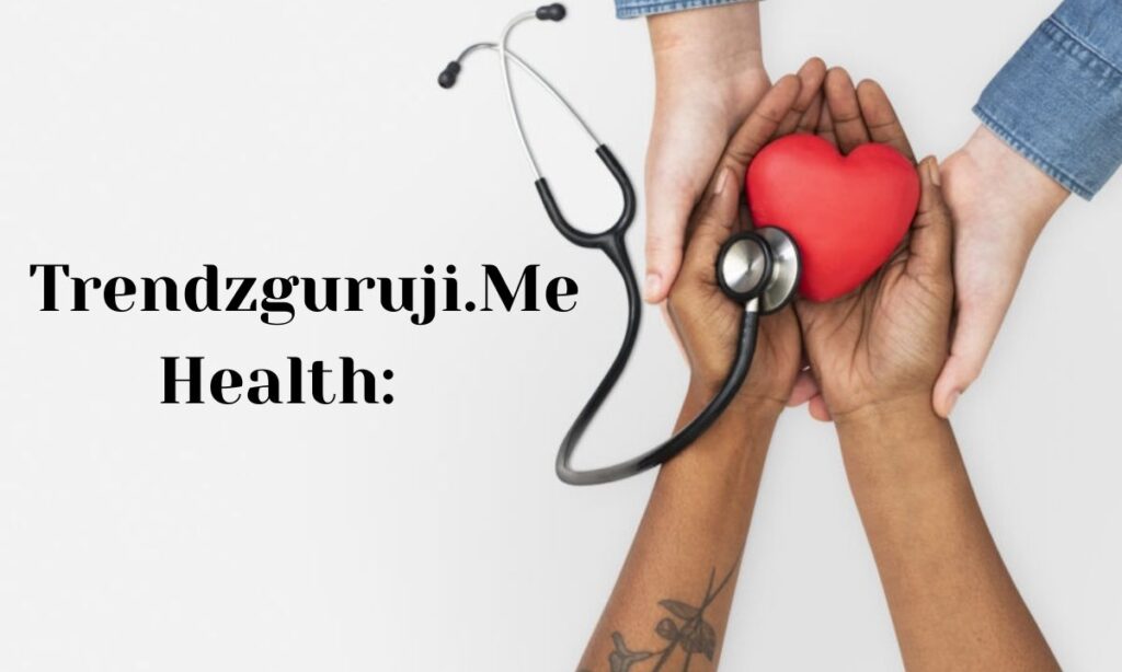 Trendzguruji.Me Health: Your Reliable Fitness and Wellness Partner