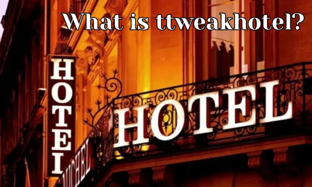 What is ttweakhotel?