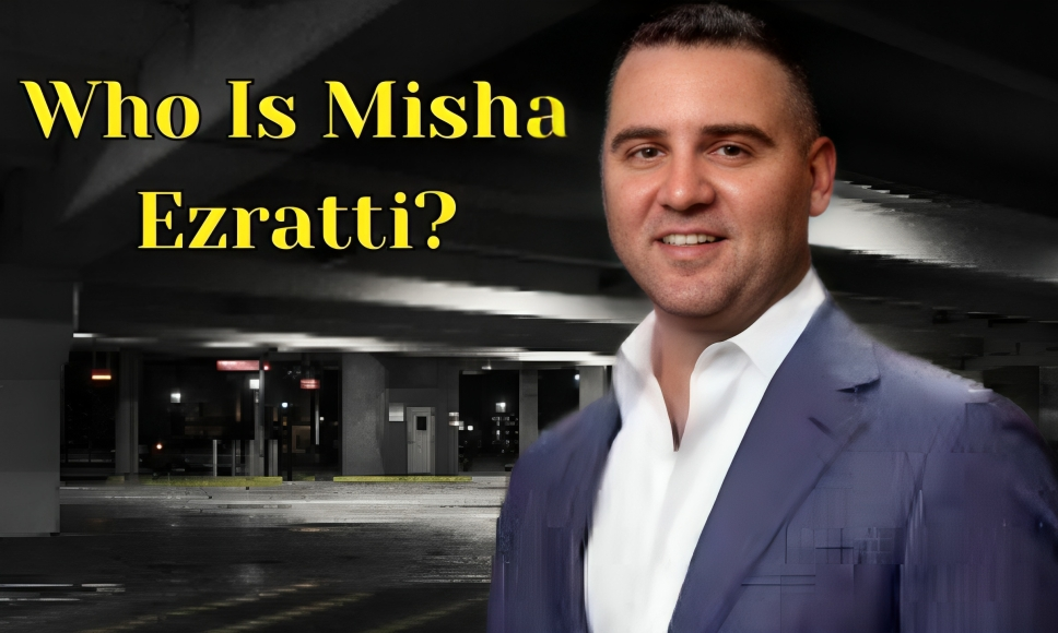 Who Is Misha Ezratti?