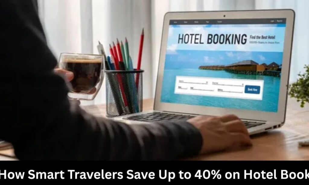 How Smart Travelers Save Up to 40% on Hotel Bookings?