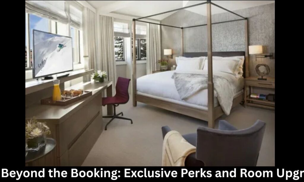 Beyond the Booking: Exclusive Perks and Room Upgrades