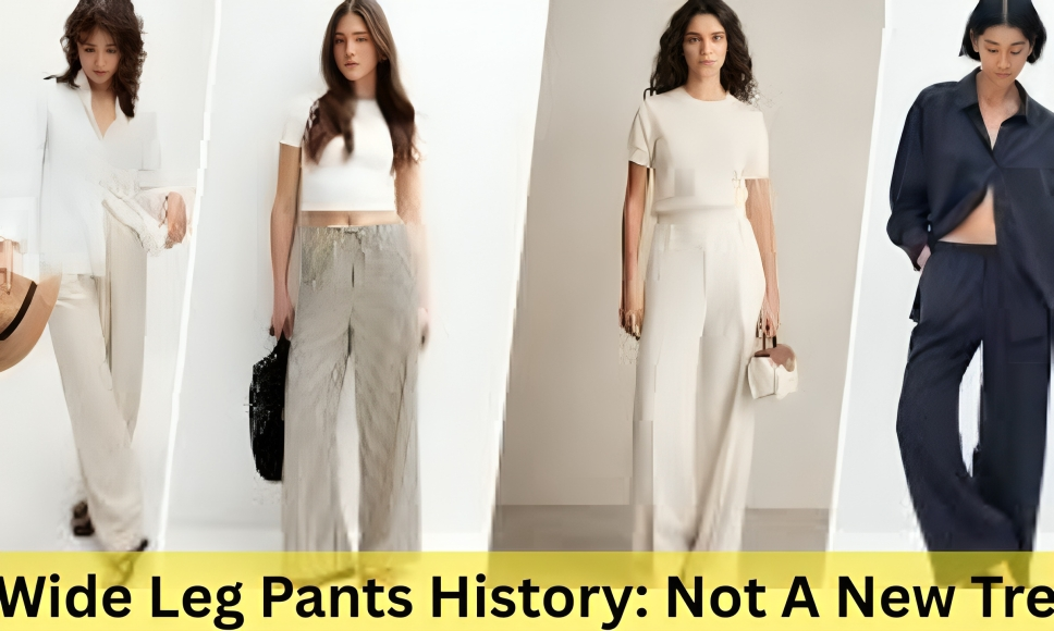 Wide Leg Pants History: Not A New Trend