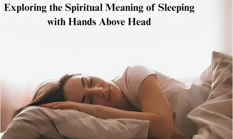 Exploring the Spiritual Meaning of Sleeping with Hands Above Head