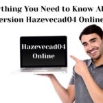Everything You Need to Know About Version Hazevecad04 Online