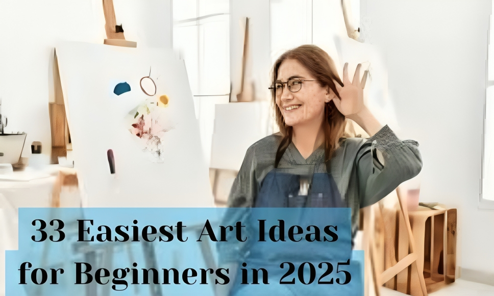33 Easiest Art Ideas for Beginners in 2025