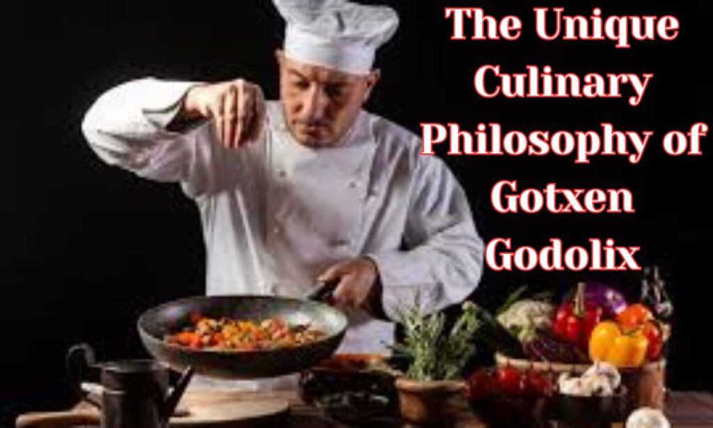 The Unique Culinary Philosophy of Gotxen Godolix