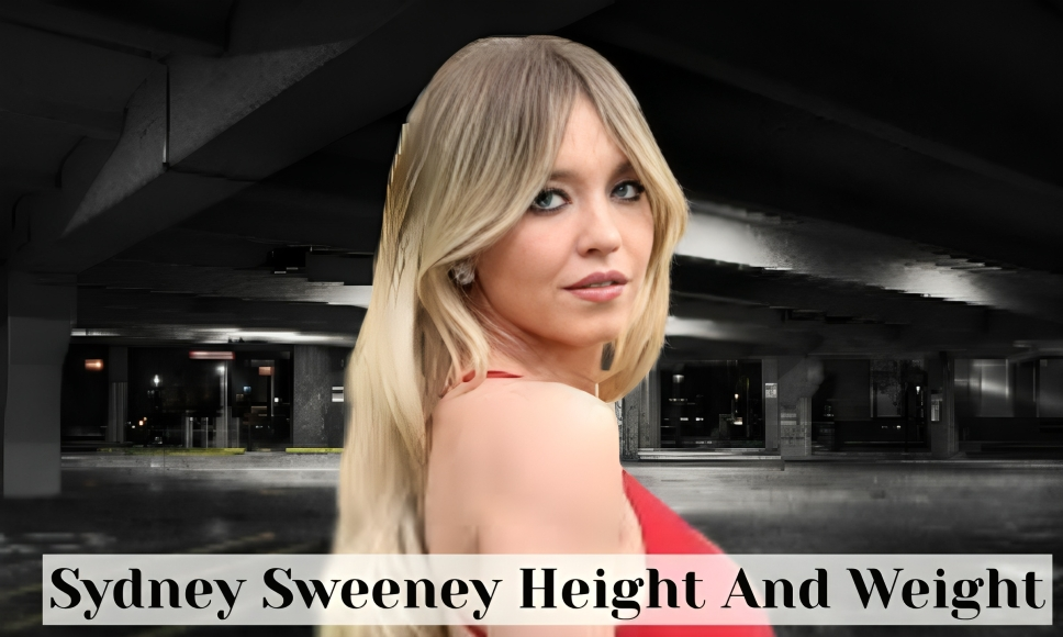 Sydney Sweeney Height And Weight: Exploring Her True Measurements