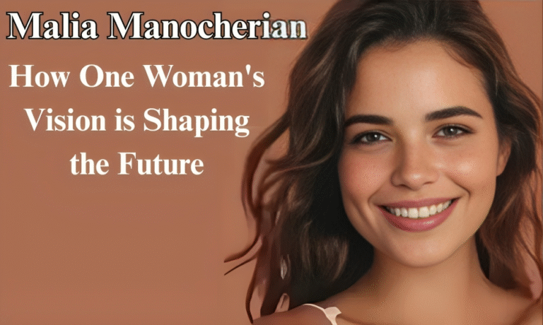 Malia Manocherian: How One Woman's Vision is Shaping the Future