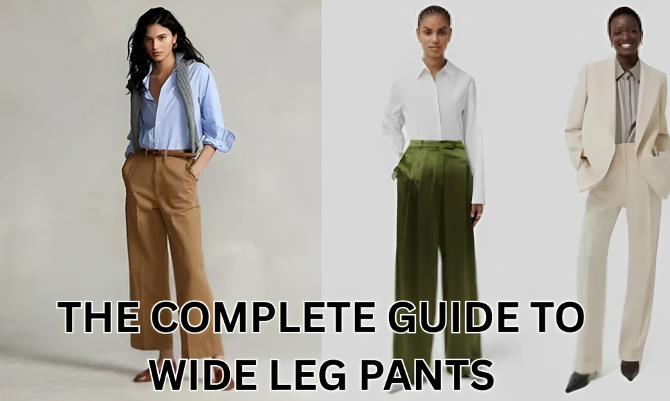 THE COMPLETE GUIDE TO WIDE LEG PANTS